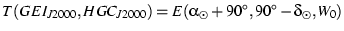 $ T(GEI_{J2000},HGC_{J2000}) = E(\alpha_{\odot}+90^\circ,90^\circ-\delta_{\odot},W_0) $