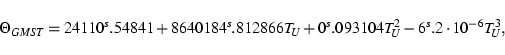\begin{displaymath}\Theta_{GMST} = 24110^s.54841 + 8640184^s.812866 T_U +
0^s.093104 T_U^2 - 6^s.2 \cdot 10^{-6} T_U^3 ,\end{displaymath}
