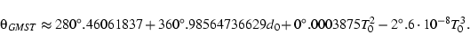 \begin{displaymath}
\theta_{GMST} \approx 280^\circ.46061837 + 360^\circ.98564736629 d_0 +
0^\circ.0003875 T_0^2 - 2^\circ.6 \cdot 10^{-8} T_0^3 .\end{displaymath}