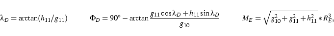 \begin{displaymath}\lambda_D = \arctan( h_{11} / g_{11} ) \hspace{1cm}
\Phi_D = ...
...hspace{1cm} M_E = \sqrt{g_{10}^2 + g_{11}^2 + h_{11}^2}*R_E^3, \end{displaymath}