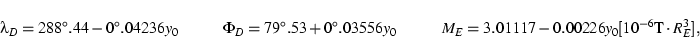 \begin{displaymath}\lambda_D = 288^\circ.44 - 0^\circ.04236y_0 \hspace{1cm}
\Ph...
...1cm} M_E = 3.01117 - 0.00226y_0 [10^{-6} \mbox{T}\cdot R_E^3], \end{displaymath}