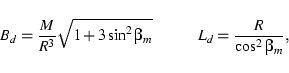 \begin{displaymath}B_d = \frac{M}{R^3}\sqrt{1+3\sin^2\beta_m} \hspace{1cm} L_d = \frac{R}{\cos^2\beta_m}, \end{displaymath}