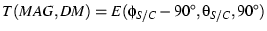 $T(MAG,DM) = E(\phi_{S/C}-90^{\circ},\theta_{S/C},90^{\circ})$
