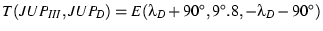$T(JUP_{III},JUP_D) = E(\lambda_D+90^\circ,9^\circ.8,-\lambda_D-90^\circ)$