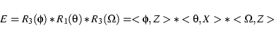 \begin{displaymath}E = R_3(\phi)*R_1(\theta)*R_3(\Omega) = <\phi, Z>*< \theta, X>*< \Omega, Z> \end{displaymath}