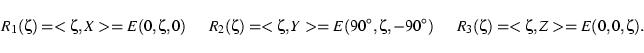 \begin{displaymath}R_1(\zeta)=<\zeta,X> = E(0,\zeta,0) \hspace{0.5cm}
R_2(\zeta...
...90^{\circ}) \hspace{0.5cm} R_3(\zeta)=<\zeta,Z> = E(0,0,\zeta).\end{displaymath}