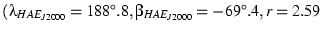 $(\lambda_{HAE_{J2000}}=188^\circ.8, \beta_{HAE_{J2000}}=-69^\circ.4,r=2.59$
