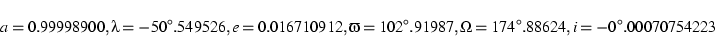 \begin{displaymath}a = 0.99998900, \lambda = -50^\circ.549526, e = 0.016710912, ...
...\circ.91987,
\Omega = 174^\circ.88624, i = -0^\circ.00070754223\end{displaymath}