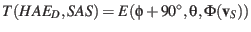 $T(HAE_{D},SAS) = E(\phi+90^{\circ},\theta,\Phi(\mathbf{v}_S))$
