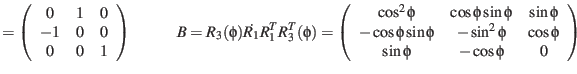 $\displaystyle = \left( \begin{array}{ccc}0&1&0\\  -1&0&0\\  0&0&1 \end{array} \...
...in\phi & -\sin^2\phi & \cos\phi \\
\sin\phi & -\cos\phi & 0 \end{array}\right)$
